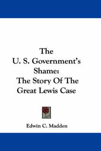 Cover image for The U. S. Government's Shame: The Story of the Great Lewis Case