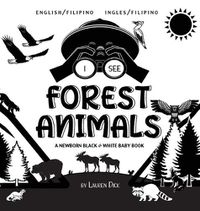 Cover image for I See Forest Animals: Bilingual (English / Filipino) (Ingles / Filipino) A Newborn Black & White Baby Book (High-Contrast Design & Patterns) (Bear, Moose, Deer, Cougar, Wolf, Fox, Beaver, Skunk, Owl, Eagle, Woodpecker, Bat, and More!) (Engage Earl