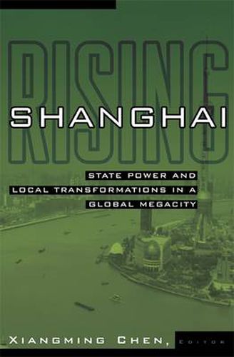 Cover image for Shanghai Rising: State Power and Local Transformations in a Global Megacity