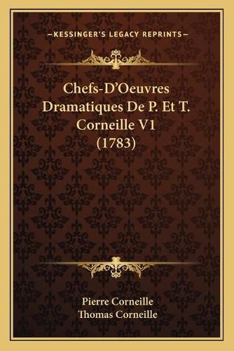 Cover image for Chefs-D'Oeuvres Dramatiques de P. Et T. Corneille V1 (1783)