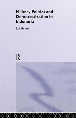 Cover image for Military Politics and Democratization in Indonesia