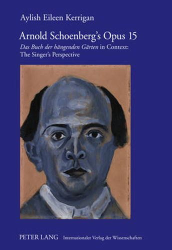 Arnold Schoenberg's Opus 15: Das Buch der haengenden Gaerten  in Context: The Singer's Perspective