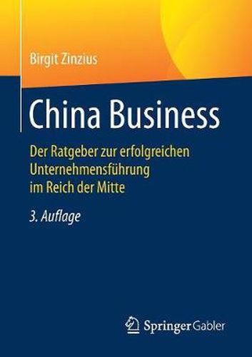 Cover image for China Business: Der Ratgeber Zur Erfolgreichen Unternehmensfuhrung Im Reich Der Mitte