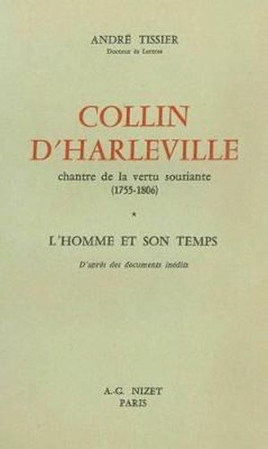 Collin d'Harleville, Chantre de la Vertu Souriante (1755-1806): L'Homme Et Son Temps