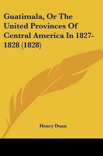 Guatimala, or the United Provinces of Central America in 1827-1828 (1828)