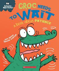 Cover image for Croc Needs to Wait (Behavior Matters): A Book about Patience