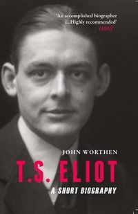 Cover image for T.S. Eliot: A Short Biography