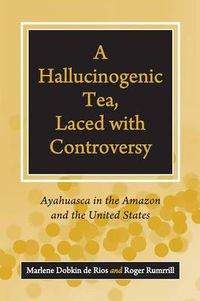 Cover image for A Hallucinogenic Tea, Laced with Controversy: Ayahuasca in the Amazon and the United States