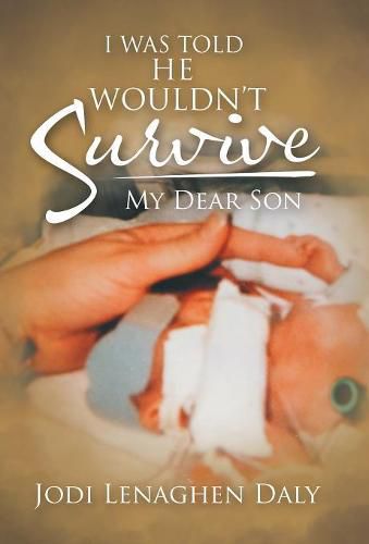 Cover image for I Was Told That He Wouldn't Survive: My Dear Son