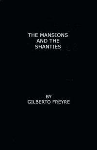 Cover image for The Mansions and the Shanties [Sobrados e Mucambos]: The Making of Modern Brazil