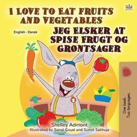 Cover image for I Love to Eat Fruits and Vegetables (English Danish Bilingual Book for Kids)