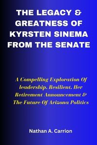 Cover image for The Legacy & Greatness of Kyrsten Sinema from the Senate