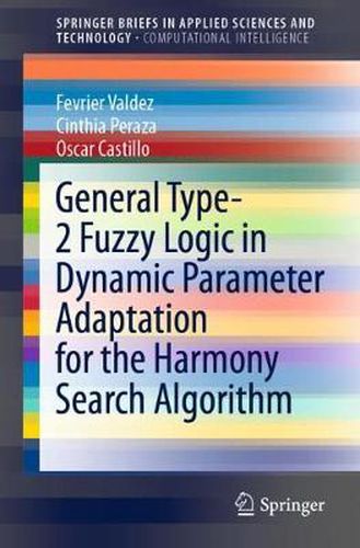 Cover image for General Type-2 Fuzzy Logic in Dynamic Parameter Adaptation for the Harmony Search Algorithm