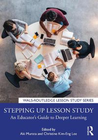 Cover image for Stepping up Lesson Study: An Educator's Guide to Deeper Learning
