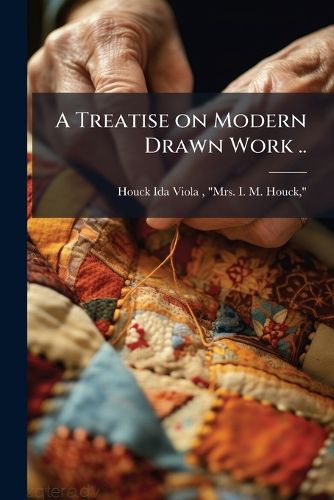 A Treatise on Modern Drawn Work ..