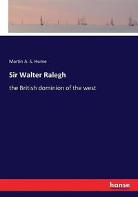Cover image for Sir Walter Ralegh: the British dominion of the west
