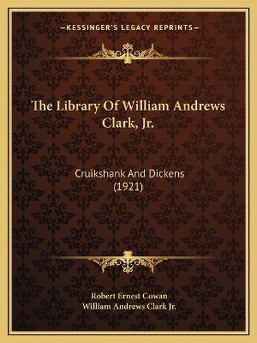 The Library of William Andrews Clark, JR.: Cruikshank and Dickens (1921)