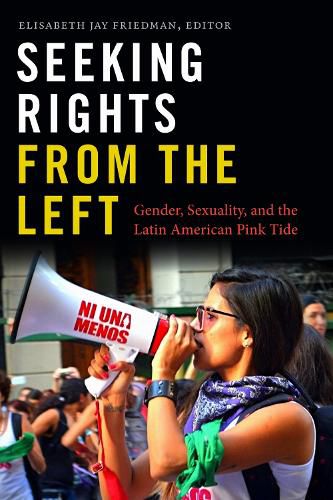 Cover image for Seeking Rights from the Left: Gender, Sexuality, and the Latin American Pink Tide