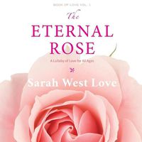 Cover image for The Eternal Rose: A Lullaby of Love for All Ages