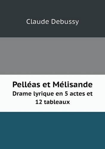 Pelleas et Melisande Drame lyrique en 5 actes et 12 tableaux