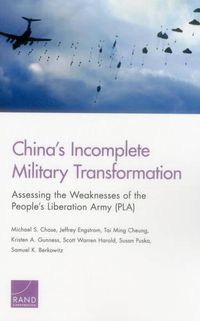 Cover image for China's Incomplete Military Transformation: Assessing the Weaknesses of the People's Liberation Army (PLA)