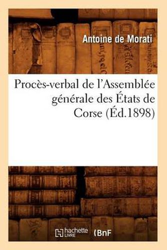 Proces-Verbal de l'Assemblee Generale Des Etats de Corse (Ed.1898)