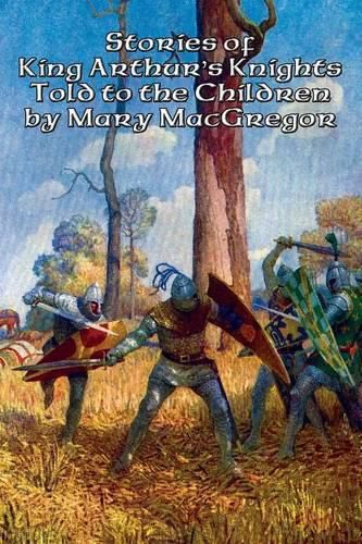 Cover image for Stories of King Arthur's Knights Told to the Children by Mary MacGregor