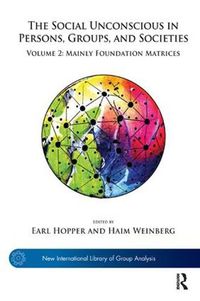 Cover image for The Social Unconscious in Persons, Groups, and Societies: Mainly Foundation Matrices