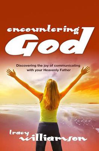 Cover image for Encountering God: Joy and Healing Through Meeting with Your Heavenly Father