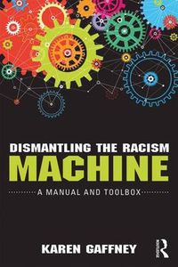 Cover image for Dismantling the Racism Machine: A Manual and Toolbox