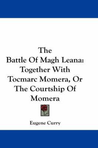 Cover image for The Battle of Magh Leana: Together with Tocmarc Momera, or the Courtship of Momera