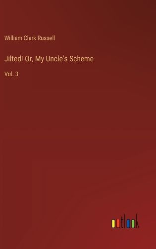 Cover image for Jilted! Or, My Uncle's Scheme