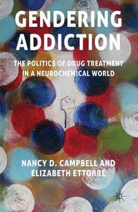 Cover image for Gendering Addiction: The Politics of Drug Treatment in a Neurochemical World