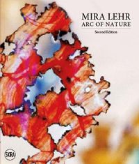 Cover image for Mira Lehr: Arc of Nature. Second Edition