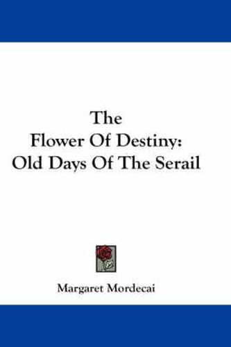 Cover image for The Flower of Destiny: Old Days of the Serail