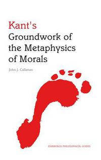 Cover image for Kant's Groundwork of the Metaphysics of Morals: An Edinburgh Philosophical Guide