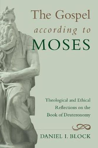 Cover image for The Gospel According to Moses: Theological and Ethical Reflections on the Book of Deuteronomy