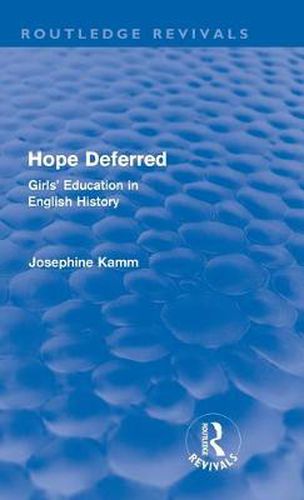 Cover image for Hope Deferred (Routledge Revivals): Girls' Education in English History