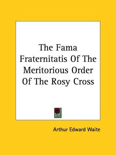 Cover image for The Fama Fraternitatis of the Meritorious Order of the Rosy Cross