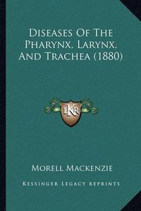 Cover image for Diseases of the Pharynx, Larynx, and Trachea (1880)