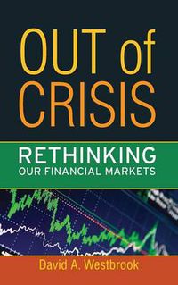 Cover image for Out of Crisis: Rethinking Our Financial Markets