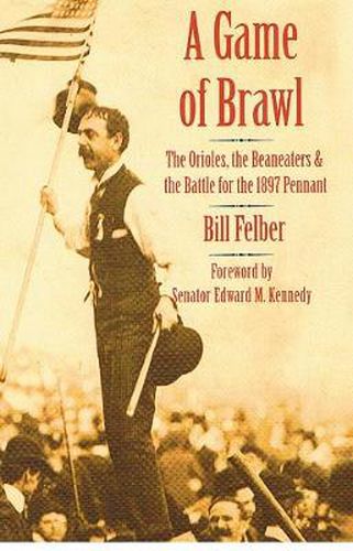 Cover image for A Game of Brawl: The Orioles, the Beaneaters, and the Battle for the 1897 Pennant