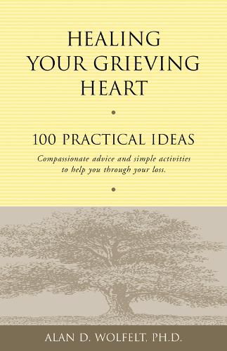 Cover image for Healing Your Grieving Heart: 100 Practical Ideas