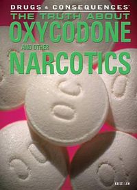 Cover image for The Truth about Oxycodone and Other Narcotics