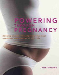 Cover image for Powering through Pregnancy: Keeping strong and supple for the most important nine months of your life