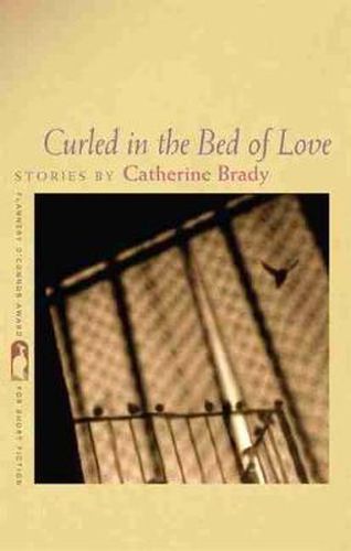 Cover image for Curled in the Bed of Love: Stories by Catherine Brady