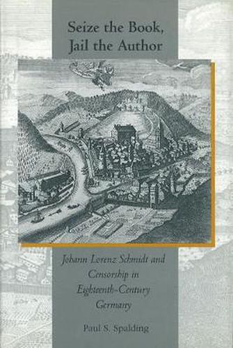 Seize the Book, Jail the Author: Johann Lorenz Schmidt and Censorship in Eighteenth-century Germany