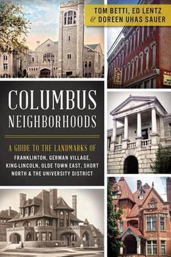 Cover image for Columbus Neighborhoods: A Guide to the Landmarks of Franklinton, German Village, King-Lincoln, Olde Town East, Short North & the University District