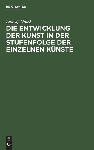 Cover image for Die Entwicklung Der Kunst in Der Stufenfolge Der Einzelnen Kuenste