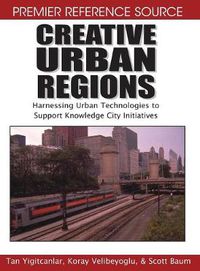 Cover image for Creative Urban Regions: Harnessing Urban Technologies to Support Knowledge City Initiatives